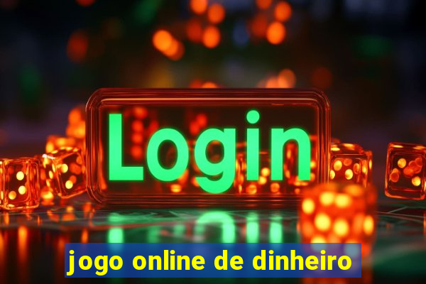 jogo online de dinheiro