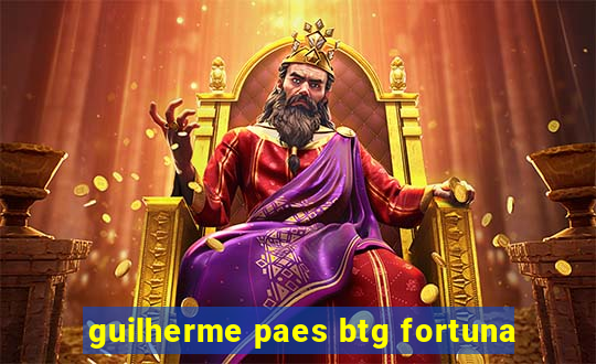 guilherme paes btg fortuna