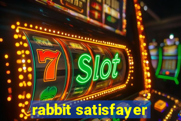 rabbit satisfayer