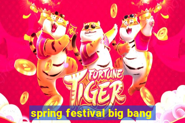 spring festival big bang