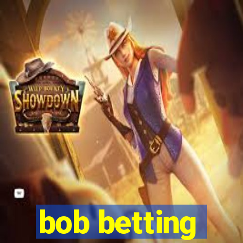 bob betting