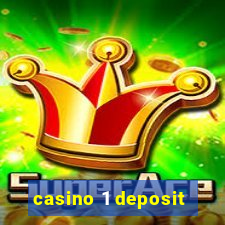 casino 1 deposit