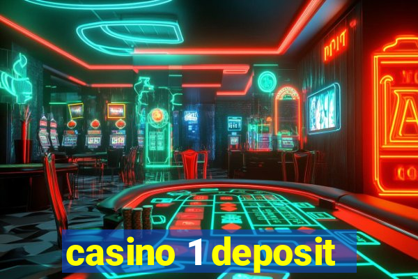 casino 1 deposit