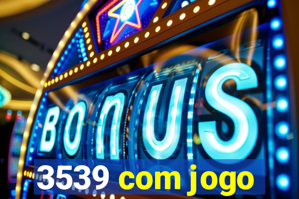 3539 com jogo