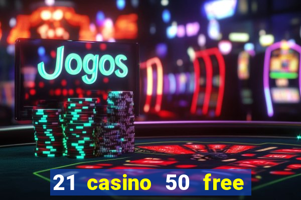 21 casino 50 free spins book of dead