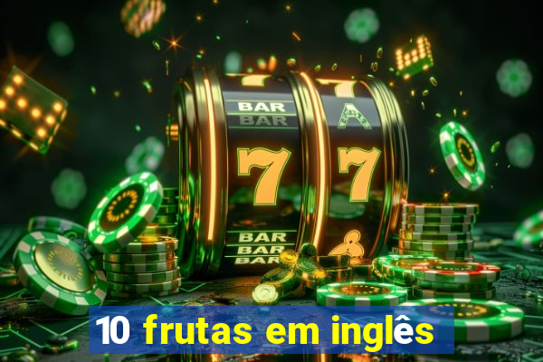 10 frutas em inglês