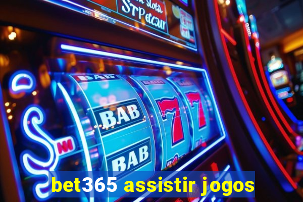 bet365 assistir jogos