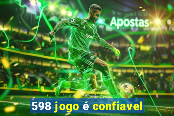 598 jogo é confiavel