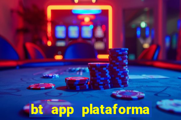 bt app plataforma de jogos