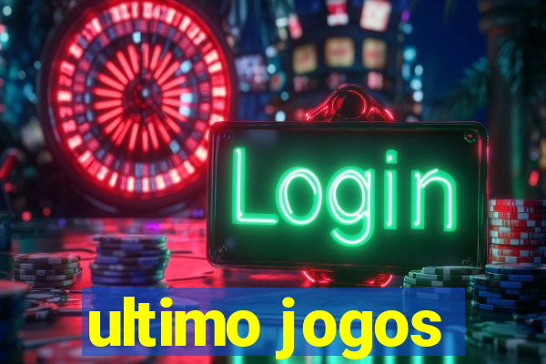 ultimo jogos