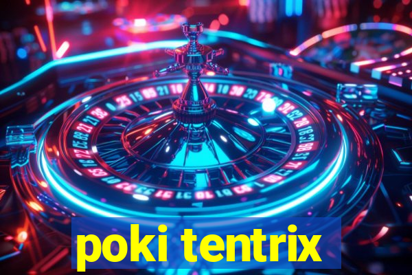 poki tentrix