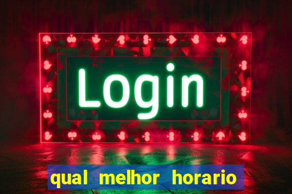 qual melhor horario para jogar na brabet