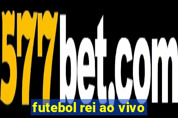 futebol rei ao vivo