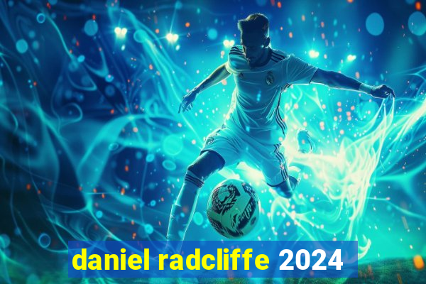 daniel radcliffe 2024