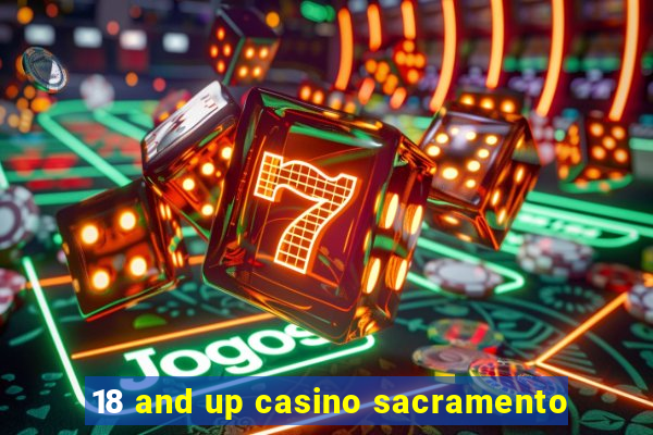 18 and up casino sacramento