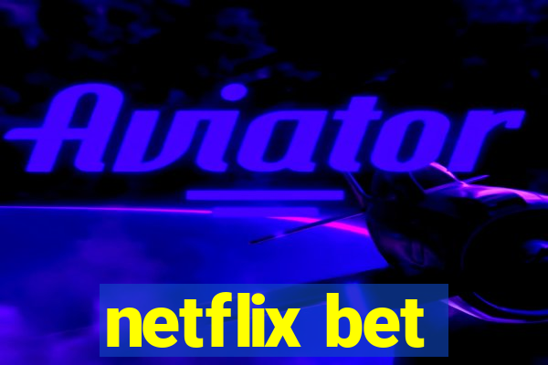 netflix bet