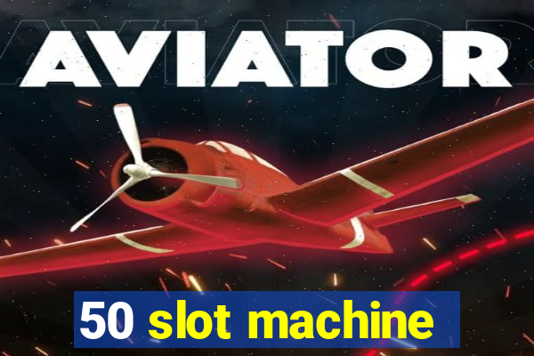 50 slot machine