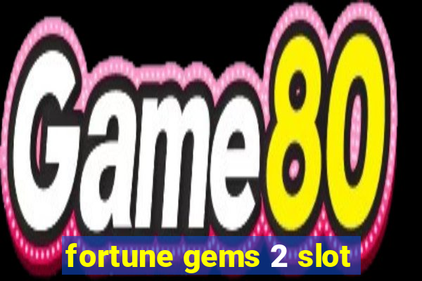 fortune gems 2 slot