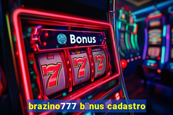 brazino777 b么nus cadastro