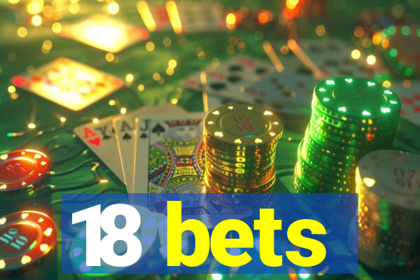 18 bets