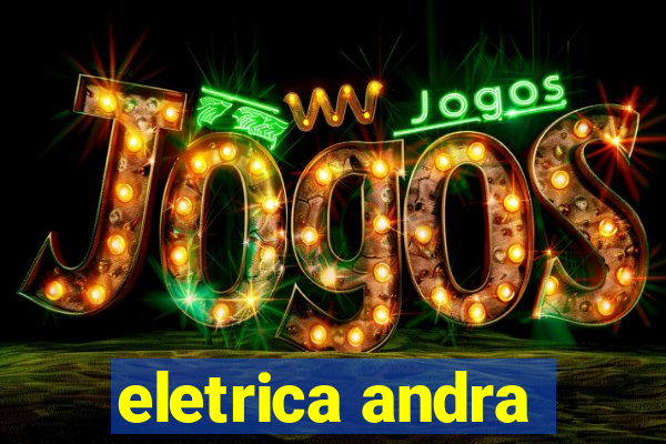 eletrica andra