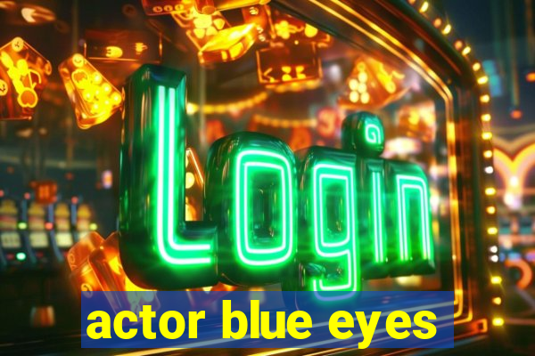 actor blue eyes