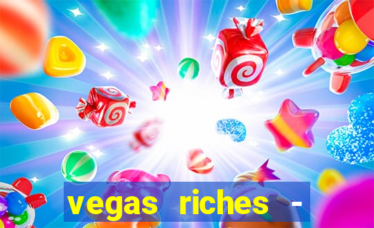 vegas riches - casino games