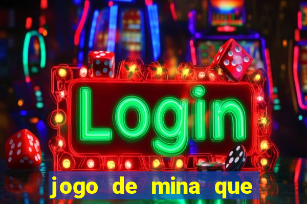 jogo de mina que ganha dinheiro