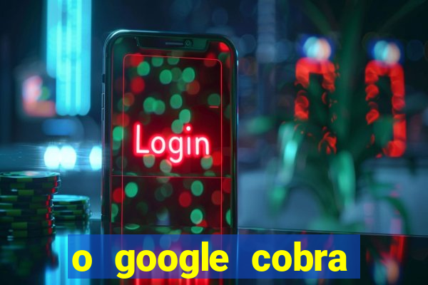 o google cobra taxa de saque de jogos