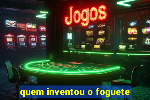 quem inventou o foguete