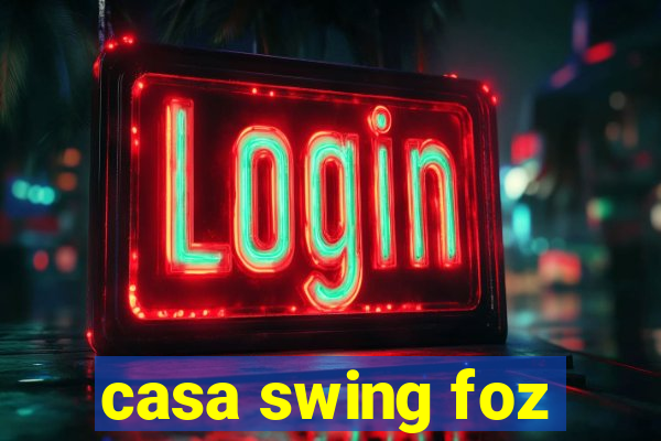 casa swing foz