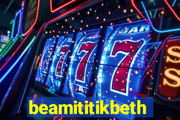 beamititikbeth