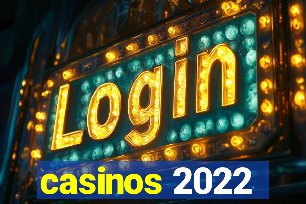 casinos 2022