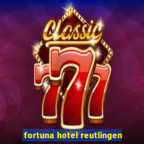 fortuna hotel reutlingen