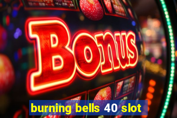 burning bells 40 slot