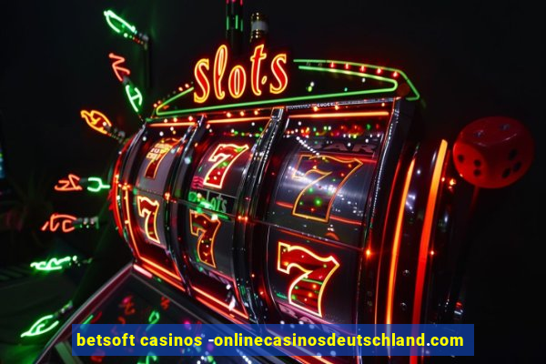 betsoft casinos -onlinecasinosdeutschland.com