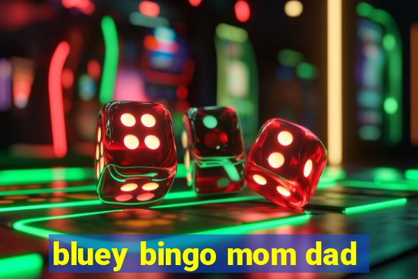 bluey bingo mom dad