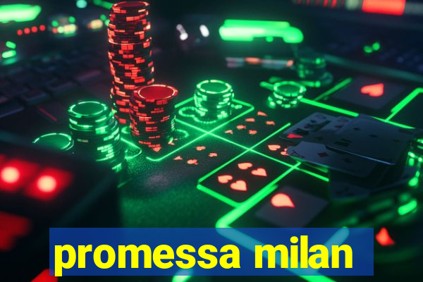 promessa milan