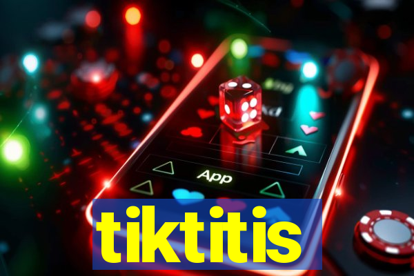 tiktitis