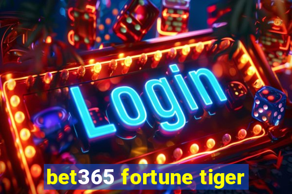 bet365 fortune tiger