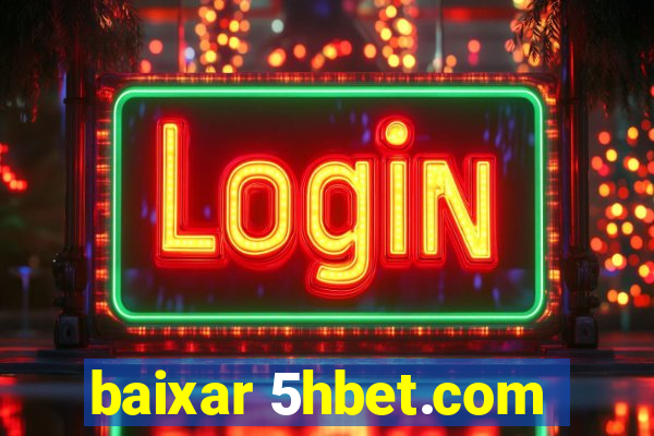 baixar 5hbet.com