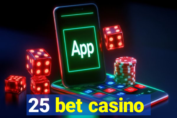 25 bet casino