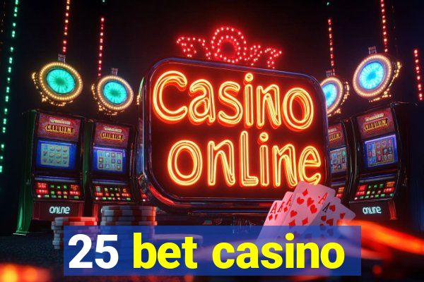 25 bet casino