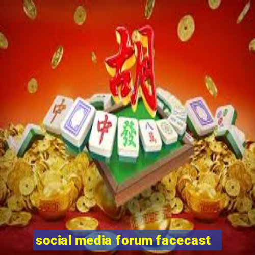 social media forum facecast