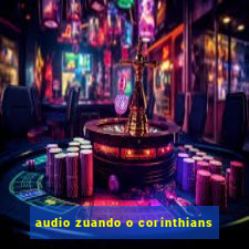 audio zuando o corinthians