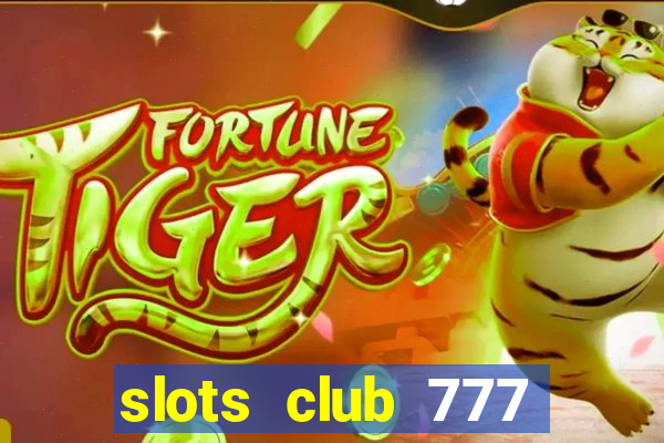 slots club 777 paga mesmo