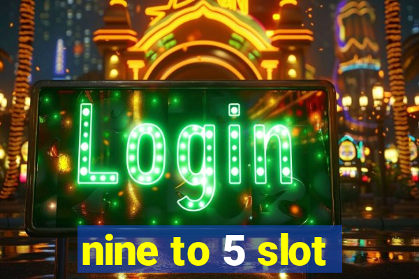 nine to 5 slot