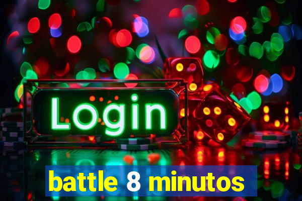 battle 8 minutos