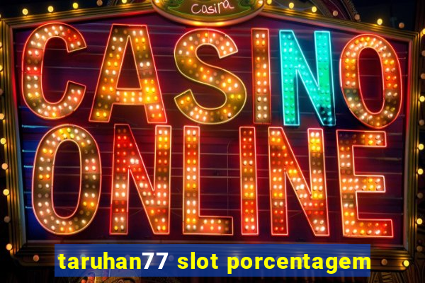 taruhan77 slot porcentagem