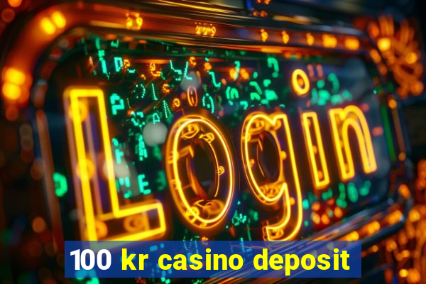 100 kr casino deposit